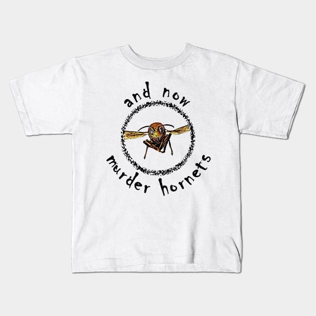 And Now Murder Hornets Kids T-Shirt by CANJ72